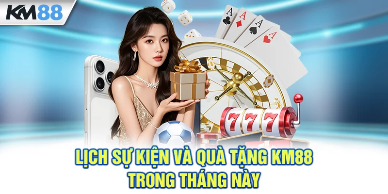 KM88 – Nhà Cái Top Đầu 2026 | Chào Xuân Thưởng Tưng Bừng Lịch sự kiện và quà tặng KM88 trong tháng này